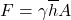 \[F=\gamma \overline{h} A\]