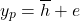 \[y_p= \overline{h}+e \]