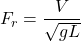 \[F_r=\frac{V}{\sqrt{gL}}\]