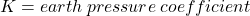 K = earth \: pressure \: coefficient