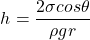 \[h= \frac{2 \sigma cos \theta}{\rho gr}\]
