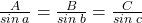 \frac{A}{sin \:a} = \frac{B}{sin \:b} = \frac{C}{sin \:c}