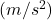 (m/s^2)