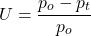\[U=\frac{p_o-p_t}{p_o}\]