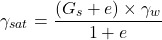\[\gamma_{sat}=\frac{(G_s+e) \times \gamma_w }{1+e}\]