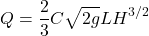 \[Q=\frac{2}{3}C \sqrt{2g}LH^{3/2}\]