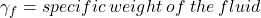 \gamma_f=specific \: weight \: of \: the \: fluid