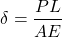 \[\delta=\frac{PL}{AE}\]