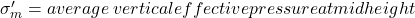 \sigma'_m = average \: vertical effective pressure at mid height