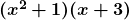  \bm{(x^2+1)(x+3)} 
