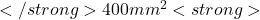  </strong>400 mm^2 <strong>